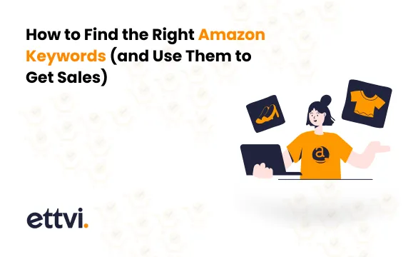 How to Find the Right Amazon Keywords To Get More Sales